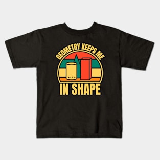 Geometry Keeps Me In Shape Kids T-Shirt